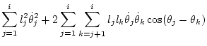 $\displaystyle \sum_{j=1}^i l_j^2\dot\theta _j^2
+ 2\sum_{j=1}^i\sum_{k=j+1}^i l_jl_k\dot\theta _j\dot\theta _k\cos(\theta_j-\theta_k)$