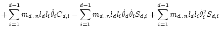 $\displaystyle + \sum_{i=1}^{d-1} m_{d..n} l_d l_i \ddot\theta _iC_{d,i}
- \sum_...
...\dot\theta _iS_{d,i}
+ \sum_{i=1}^{d-1} m_{d..n} l_d l_i \dot\theta _i^2S_{d,i}$