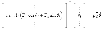 $\displaystyle \left[\begin{array}{c}
\vdots\\
\displaystyle{m_{i..n} l_i \left...
...ots\\
\dot\theta_i\\
\vdots
\end{array}\right]
= \bm{p}_O^\top\dot{\bm\theta}$