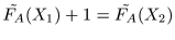 $\tilde{F_A}(X_1) + 1 = \tilde{F_A}(X_2)$