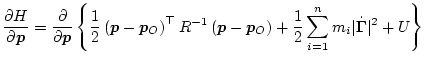 $\displaystyle \frac{\partial H}{\partial \bm{p}}
= \frac{\partial}{\partial \bm...
...{p}_O \right) + \frac12\sum_{i=1}^n m_i\vert\dot{\bm\Gamma}\vert^2 + U
\right\}$