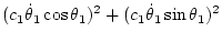 $\displaystyle (c_1\dot\theta_1\cos\theta_1)^2
+ (c_1\dot\theta_1\sin\theta_1)^2$
