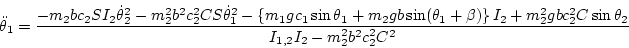 \begin{displaymath}
\ddot\theta_1 =
\frac{-m_2 bc_2 SI_{2}\dot\theta_2^2 - m_2...
...^2 g bc_2^2 C\sin\theta_2 }{I_{1,2}I_{2}- m_2^2 b^2 c_2^2 C^2}
\end{displaymath}