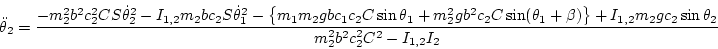 \begin{displaymath}
\ddot\theta_2 =
\frac{-m_2^2 b^2 c_2^2 CS\dot\theta_2^2 - ...
...1,2}m_2 g c_2\sin\theta_2 }{ m_2^2 b^2 c_2^2 C^2-I_{1,2}I_{2}}
\end{displaymath}