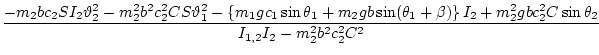 $\displaystyle \frac{-m_2 bc_2 SI_{2}\vartheta_2^2 - m_2^2 b^2 c_2^2 CS\vartheta...
...right\}I_{2}+ m_2^2 g bc_2^2 C\sin\theta_2 }{I_{1,2}I_{2}- m_2^2 b^2 c_2^2 C^2}$