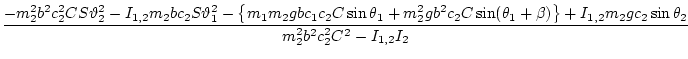 $\displaystyle \frac{-m_2^2 b^2 c_2^2 CS\vartheta_2^2 - I_{1,2}m_2 bc_2 S\varthe...
...a) \right\}+ I_{1,2}m_2 g c_2\sin\theta_2 }{ m_2^2 b^2 c_2^2 C^2- I_{1,2}I_{2}}$