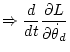 $\displaystyle \Rightarrow
\frac{d}{dt} \frac{\partial L}{\partial\dot\theta_d}$