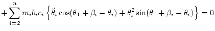 $\displaystyle + \sum_{i=2}^n m_i b_ic_i\left\{
\ddot\theta_i\cos(\theta_1+\beta_i-\theta_i)
+ \dot\theta_i^2\sin(\theta_1+\beta_i-\theta_i)
\right\} = 0$
