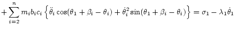 $\displaystyle + \sum_{i=2}^n m_i b_ic_i\left\{
\ddot\theta_i\cos(\theta_1+\beta...
..._i^2\sin(\theta_1+\beta_i-\theta_i)
\right\} =
\sigma_1
- \lambda_1\dot\theta_1$