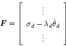 \begin{displaymath}
\bm{F} = \left[\begin{array}{c}
\vdots\\
\sigma_d
- \lambda_d\dot\theta_d
\\
\vdots
\end{array} \right]
\end{displaymath}