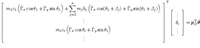$\displaystyle \left[\begin{array}{c}
\displaystyle{m_1 c_1 \left(\dot\Gamma_x\c...
...ots\\
\dot\theta_i\\
\vdots
\end{array}\right]
= \bm{p}_O^\top\dot{\bm\theta}$
