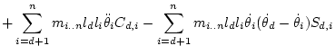 $\displaystyle + \sum_{i=d+1}^{n} m_{i..n} l_d l_i \ddot\theta _iC_{d,i}
- \sum_{i=d+1}^{n} m_{i..n} l_d l_i \dot\theta _i(\dot\theta _d-\dot\theta _i)S_{d,i}$