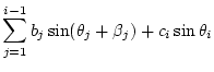 $\displaystyle \sum_{j=1}^{i-1} b_j\sin(\theta_j+\beta_j) + c_i\sin\theta_i$