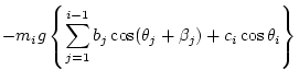$\displaystyle -m_i g \left\{ \sum_{j=1}^{i-1} b_j\cos(\theta_j+\beta_j) + c_i\cos\theta_i \right\}$