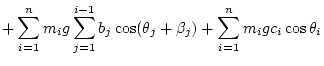 $\displaystyle + \sum_{i=1}^n m_i g \sum_{j=1}^{i-1} b_j\cos(\theta_j+\beta_j)
+ \sum_{i=1}^n m_i g c_i\cos\theta_i$