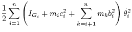$\displaystyle \frac12 \sum_{i=1}^n \left( I_{G_i} + m_i c_i^2 + \sum_{k=i+1}^n m_k b_i^2 \right) \dot\theta _i^2$