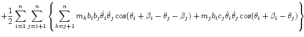 $\displaystyle + \frac12 \sum_{i=1}^n \sum_{j=i+1}^{n} \left\{ \sum_{k=j+1}^n m_...
... + m_j b_ic_j\dot\theta _i\dot\theta _j\cos(\theta_i+\beta_i-\theta_j) \right\}$