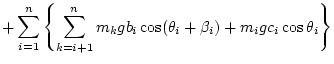 $\displaystyle + \sum_{i=1}^n \left\{ \sum_{k=i+1}^n m_k g b_i\cos(\theta_i+\beta_i) + m_i g c_i\cos\theta_i \right\}$