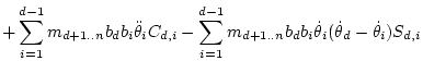 $\displaystyle + \sum_{i=1}^{d-1} m_{d+1..n} b_db_i \ddot\theta _iC_{d,i}
- \sum_{i=1}^{d-1} m_{d+1..n} b_db_i \dot\theta _i(\dot\theta _d-\dot\theta _i)S_{d,i}$