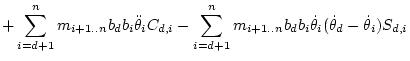 $\displaystyle + \sum_{i=d+1}^{n} m_{i+1..n} b_db_i \ddot\theta _iC_{d,i}
- \sum_{i=d+1}^{n} m_{i+1..n} b_db_i \dot\theta _i(\dot\theta _d-\dot\theta _i)S_{d,i}$