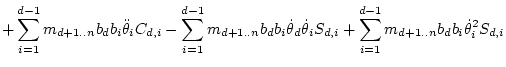 $\displaystyle + \sum_{i=1}^{d-1} m_{d+1..n} b_db_i \ddot\theta _iC_{d,i}
- \sum...
...dot\theta _iS_{d,i}
+ \sum_{i=1}^{d-1} m_{d+1..n} b_db_i \dot\theta _i^2S_{d,i}$