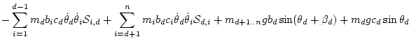 $\displaystyle {-}\sum_{i=1}^{d-1} m_d b_ic_d \dot\theta _d\dot\theta _i{\cal S}...
...{\cal S}_{d,i}
+ m_{d+1..n} g b_d\sin(\theta_d+\beta_d)
+ m_d g c_d\sin\theta_d$