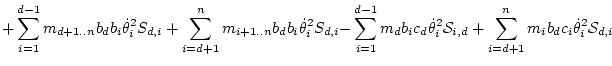 $\displaystyle + \sum_{i=1}^{d-1} m_{d+1..n} b_db_i \dot\theta _i^2S_{d,i}
+ \su...
... _i^2{\cal S}_{i,d}
+ \sum_{i=d+1}^{n} m_i b_dc_i \dot\theta _i^2{\cal S}_{d,i}$