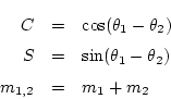 \begin{eqnarray*}
C &=& \cos(\theta_1-\theta_2) \\
S &=& \sin(\theta_1-\theta_2) \\
m_{1,2} &=& m_1 + m_2
\end{eqnarray*}