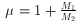 μ=1+M1/M2