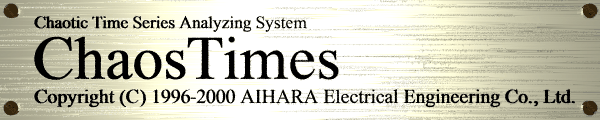 Chaotic Time Series Analyzing System `ChaosTimes' Copyright (C) 1996-2000 AIHARA Electrical Engineering Co.,Ltd.