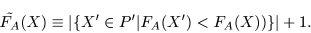 \begin{displaymath}\tilde{F_A}(X) \equiv \left\vert \{ X^{\prime}\in P^{\prime} \vert
F_A(X^{\prime}) < F_A(X)) \} \right\vert +1. \end{displaymath}