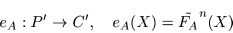 \begin{displaymath}e_A : P^{\prime} \to C^{\prime},\quad e_A(X) = \tilde{F_A}^n (X) \end{displaymath}