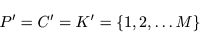 ¥begin{displaymath}P^{¥prime} = C^{¥prime} = K^{¥prime} =
¥{ 1, 2, ¥ldots M¥}
¥end{displaymath}