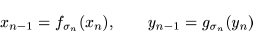 \begin{displaymath}x_{n-1}=f_{\sigma_{n}}(x_{n}),\qquad y_{n-1}=g_{\sigma_n}(y_n)\end{displaymath}