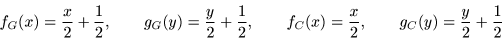 \begin{displaymath}f_G(x)=\frac{x}{2}+\frac{1}{2},\qquad
g_G(y)=\frac{y}{2}+\fra...
...\qquad f_C(x)=\frac{x}{2},\qquad
g_C(y)=\frac{y}{2}+\frac{1}{2}\end{displaymath}