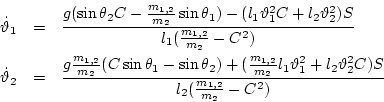 \begin{eqnarray*}
\dot\vartheta_1 &=&
\frac{g (\sin\theta_2 C - \frac{m_{1,2}}...
...a_1^2 + l_2 \vartheta_2^2 C) S}{l_2 (\frac{m_{1,2}}{m_2} - C^2)}
\end{eqnarray*}