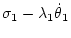 $\displaystyle \sigma_1
- \lambda_1\dot\theta_1$