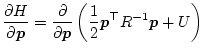 $\displaystyle \frac{\partial H}{\partial \bm{p}}
= \frac{\partial}{\partial \bm{p}}
\left(
\frac12 \bm{p}^\top {R}^{-1} \bm{p} + U
\right)$