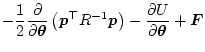 $\displaystyle - \frac12 \frac{\partial}{\partial \bm\theta}
\left(
\bm{p}^\top {R}^{-1} \bm{p}
\right)
- \frac{\partial U}{\partial \bm\theta}
+ \bm{F}$