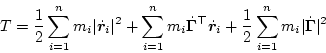 \begin{displaymath}
T
=
\frac12\sum_{i=1}^n m_i\vert\dot{\bm{r}}_i\vert^2
+ ...
...bm{r}}_i
+ \frac12\sum_{i=1}^n m_i\vert\dot{\bm\Gamma}\vert^2
\end{displaymath}