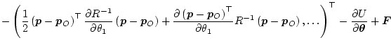 $\displaystyle - \left(
\frac12 \left( \bm{p} - \bm{p}_O \right)^\top \frac{\par...
..._O \right)
,\ldots\right)^\top
- \frac{\partial U}{\partial \bm\theta}
+ \bm{F}$