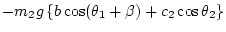 $\displaystyle -m_2 g \left\{ b\cos(\theta_1+\beta) + c_2\cos\theta_2 \right\}$