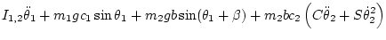 $\displaystyle I_{1,2} \ddot\theta_1
+ m_1 g c_1\sin\theta_1 + m_2 g b\sin(\theta_1+\beta)
+ m_2 bc_2 \left( C\ddot\theta_2 + S\dot\theta_2^2 \right)$