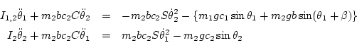 \begin{eqnarray*}
I_{1,2}\ddot\theta_1 + m_2 bc_2 C\ddot\theta_2 &=& -m_2 bc_2 ...
...ot\theta_1 &=& m_2 bc_2 S\dot\theta_1^2 - m_2 g c_2\sin\theta_2
\end{eqnarray*}