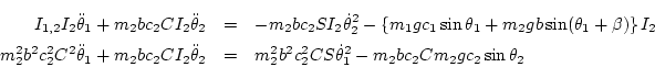 \begin{eqnarray*}
I_{1,2}I_{2}\ddot\theta_1 + m_2 bc_2 CI_{2}\ddot\theta_2 &=&
...
...^2 b^2 c_2^2 CS\dot\theta_1^2 - m_2 bc_2 Cm_2 g c_2\sin\theta_2
\end{eqnarray*}