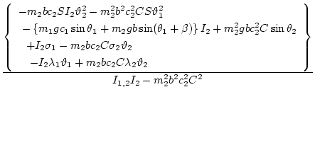 $\displaystyle \frac{\displaystyle{\left\{
\begin{array}{l}
\displaystyle{ -m_2 ...
...eta_2 }
\end{array}\right\}}}{\displaystyle{I_{1,2}I_{2}- m_2^2 b^2 c_2^2 C^2}}$