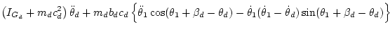 $\displaystyle \left( I_{G_d} + m_d c_d^2 \right) \ddot\theta_d
+ m_d b_dc_d\lef...
...dot\theta_1(\dot\theta_1-\dot\theta_d)
\sin(\theta_1+\beta_d-\theta_d)
\right\}$