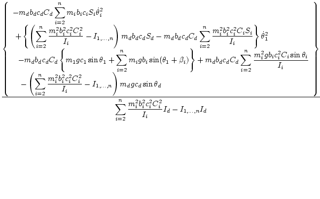 $\displaystyle \frac{\displaystyle{\left\{
\begin{array}{l}
\displaystyle{ -m_d ...
...yle{\sum_{i=2}^n \frac{m_i^2 b_i^2c_i^2 C_i^2}{I_i}I_{d}- I_{1,\ldots,n}I_{d}}}$