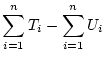 $\displaystyle \sum_{i=1}^nT_i - \sum_{i=1}^nU_i$