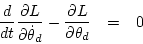 \begin{eqnarray*}
\frac{d}{dt} \frac{\partial L}{\partial\dot\theta _d}
- \frac{\partial L}{\partial\theta_d}
&=& 0
\end{eqnarray*}